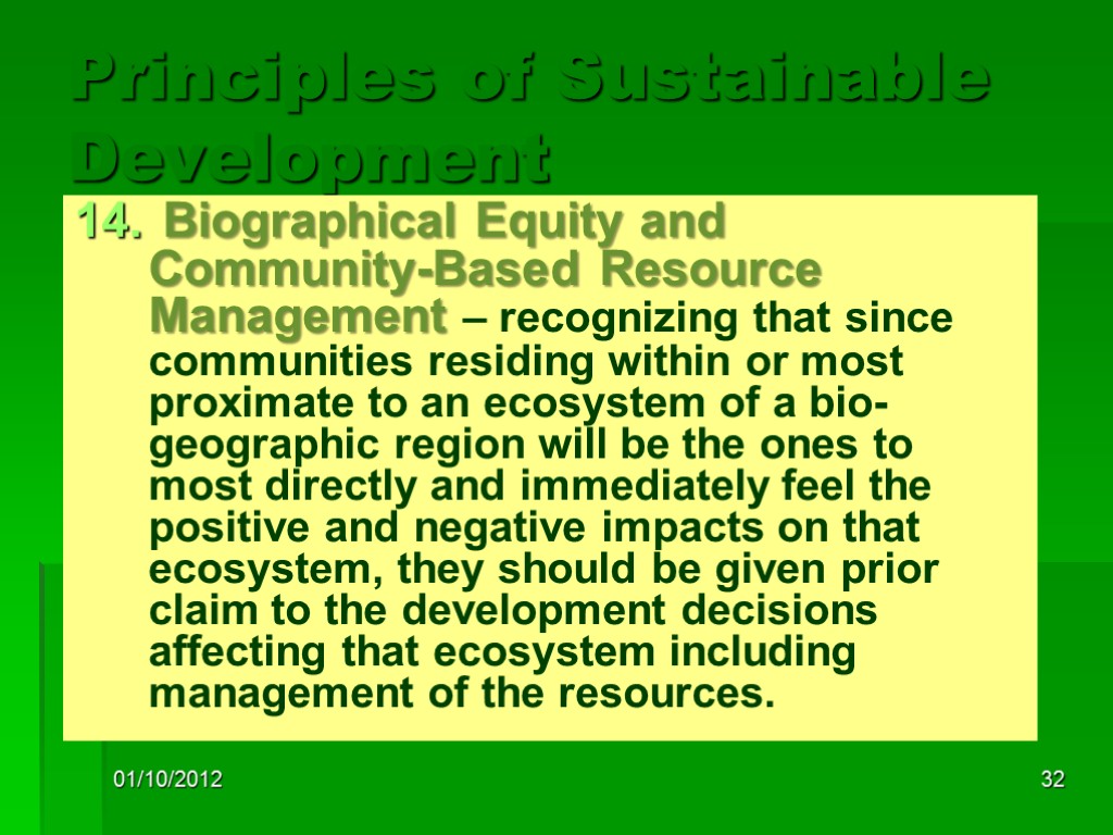 01/10/2012 32 Principles of Sustainable Development Biographical Equity and Community-Based Resource Management – recognizing